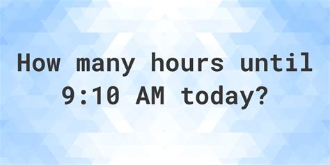 how long until 9:10am|Time Until Calculator .